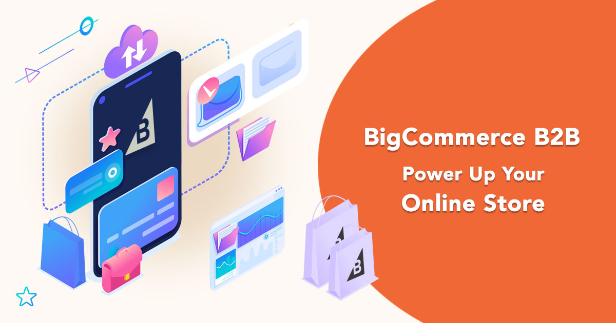 BigCommerce B2B - Scale Your ECommerce Business Easily